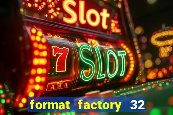 format factory 32 bits windows 7